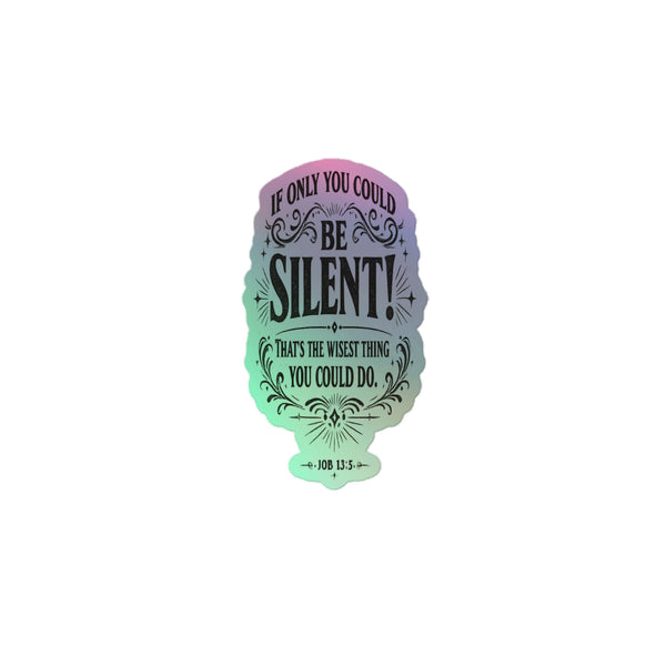 Be Silent - Job 13:5 - Holographic Sticker 2-Pack