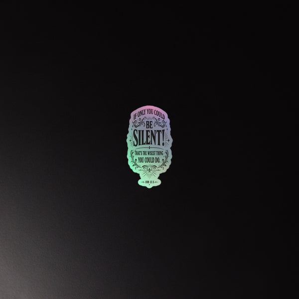 Be Silent - Job 13:5 - Holographic Sticker 2-Pack